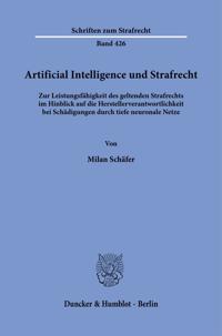 Artificial Intelligence Und Strafrecht.: Zur Leistungsfahigkeit Des Geltenden Strafrechts Im Hinblick Auf Die Herstellerverantwortlichkeit Bei Schadig
