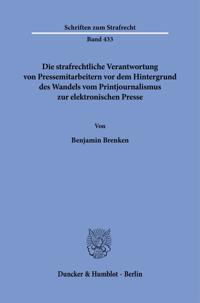 Die Strafrechtliche Verantwortung Von Pressemitarbeitern VOR Dem Hintergrund Des Wandels Vom Printjournalismus Zur Elektronischen Presse