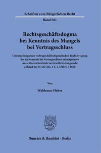 Rechtsgeschaftsdogma Bei Kenntnis Des Mangels Bei Vertragsschluss: Untersuchung Einer Rechtsgeschaftsdogmatischen Rechtfertigung Der an Kenntnis Bei V