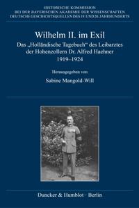 Wilhelm II. Im Exil: Das 'Hollandische Tagebuch' Des Leibarztes Der Hohenzollern Dr. Alfred Haehner 1919-1924