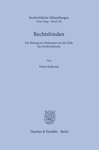 Rechtsfrieden: Ein Beitrag Zur Diskussion Um Die Ziele Des Strafverfahrens