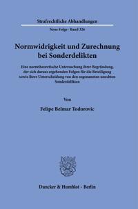 Normwidrigkeit Und Zurechnung Bei Sonderdelikten: Eine Normtheoretische Untersuchung Ihrer Begrundung, Der Sich Daraus Ergebenden Folgen Fur Die Betei