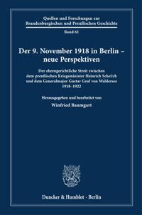 Der 9. November 1918 in Berlin - Neue Perspektiven: Der Ehrengerichtliche Streit Zwischen Dem Preussischen Kriegsminister Heinrich Scheuch Und Dem Gen
