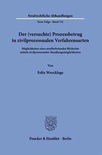 Der (Versuchte) Prozessbetrug in Zivilprozessualen Verfahrensarten: Moglichkeiten Eines Strafbefreienden Rucktritts Mittels Zivilprozessualer Handlung