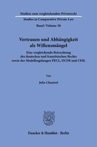 Vertrauen Und Abhangigkeit ALS Willensmangel: Eine Vergleichende Betrachtung Des Deutschen Und Franzosischen Rechts Sowie Der Modellregelungen Pecl, D