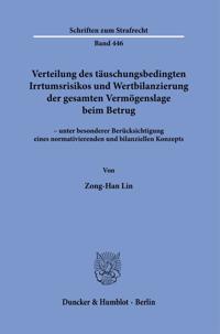 Verteilung Des Tauschungsbedingten Irrtumsrisikos Und Wertbilanzierung Der Gesamten Vermogenslage Beim Betrug: - Unter Besonderer Berucksichtigung Ein