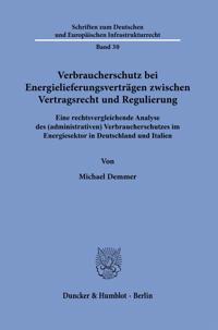 Verbraucherschutz Bei Energielieferungsvertragen Zwischen Vertragsrecht Und Regulierung: Eine Rechtsvergleichende Analyse Des (Administrativen) Verbra