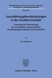 Ausschuttungsbeschrankungen in Der Kreditwirtschaft: Systematische Untersuchung Der Vertraglichen Und Gesetzlichen Ausschuttungsrestriktionen Im Kredi