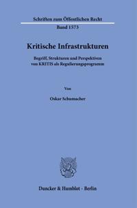 Kritische Infrastrukturen: Begriff, Strukturen Und Perspektiven Von Kritis ALS Regulierungsprogramm