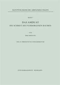Das Amduat: Die Schrift Des Verborgenen Raumes / Die Schrift Des Verborgenen Raumes. Teil II: Ubersetzung Und Kommentar