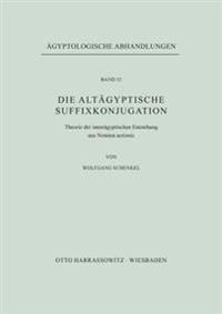 Die Altagyptische Suffixkonjugation: Theorie Der Inneragyptischen Entstehung Aus Nomina Actionis