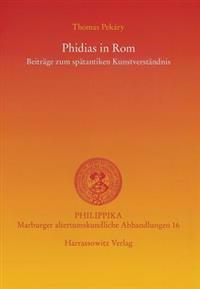 Phidias in ROM: Beitrage Zum Spatantiken Kunstverstandnis