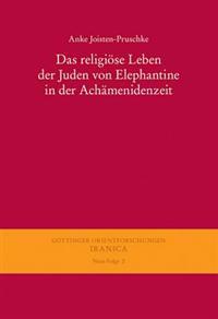 Das Religiose Leben Der Juden Von Elephantine in Der Achamenidenzeit