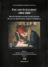 Eduard Schaubert 1804-1860: Der Stadtebauliche Nachlass Zur Planung Der Stadte Athen Und Piraus