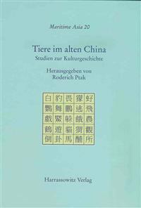 Tiere Im Alten China: Studien Zur Kulturgeschichte