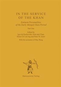 In the Service of the Khan: Eminent Personalities of the Early Mongol-Yuan Period (1200-1300). Part 1