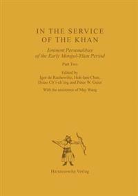 In the Service of the Khan: Eminent Personalities of the Early Mongol-Yuan Period (1200-1300). Part 2