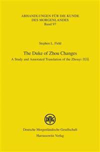 The Duke of Zhou Changes: A Study and Annotated Translation of the Zhouyi
