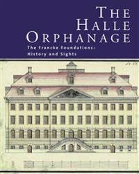 The Halle Orphanage: The Francke Foundations: History and Sights