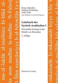 Lehrbuch Des Syrisch-Arabischen 1: Praxisnaher Einstieg in Den Dialekt Von Damaskus