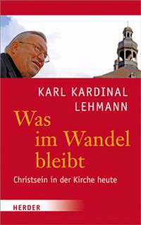 Was Im Wandel Bleibt: Christsein in Der Kirche Heute