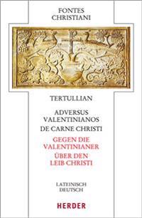 Adversus Valentinianos/De Carne Christi - Gegen Die Valentinianer/Uber Den Leib Christi