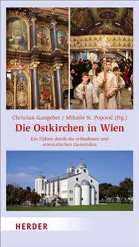 Die Ostkirchen in Wien: Ein Fuhrer Durch Die Orthodoxen Und Orientalischen Gemeinden