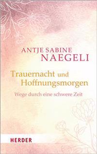 Trauernacht Und Hoffnungsmorgen: Wege Durch Eine Schwere Zeit
