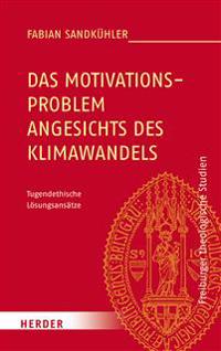 Das Motivationsproblem Angesichts Des Klimawandels: Tugendethische Losungsansatze