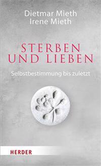 Sterben Und Lieben: Selbstbestimmung Bis Zuletzt