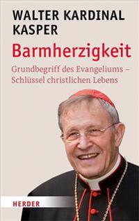 Barmherzigkeit: Grundbegriff Des Evangeliums - Schlussel Christlichen Lebens