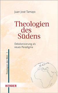 Theologien Des Sudens: Dekolonisierung ALS Neues Paradigma