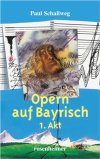 Opern auf Bayrisch - 1. Akt