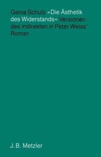 "Die Ästhetik des Widerstands" - Versionen des Indirekten in Peter Weiss'' Roman