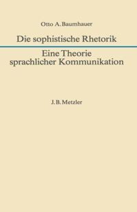 Die sophistische Rhetorik - Eine Theorie sprachlicher Kommunikation