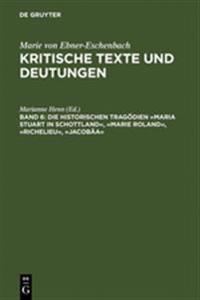Die historischen Tragödien Maria Stuart in Schottland, Marie Roland, Richelieu, Jacobäa