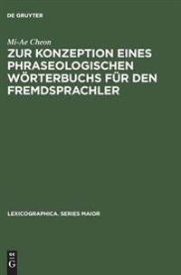 Zur Konzeption Eines Phraseologischen Wörterbuchs Für Den Fremdsprachler