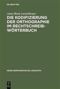 Die Kodifizierung Der Orthographie Im Rechtschreibwörterbuch