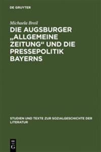 Die Augsburger Allgemeine Zeitung Und Die Pressepolitik Bayerns