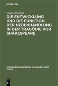 Die Entwicklung Und Die Funktion Der Nebenhandlung in Der Tragödie VOR Shakespeare