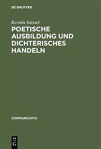 Poetische Ausbildung und dichterisches Handeln