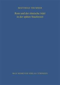 ROM Und Der Römische Adel in Der Späten Stauferzeit