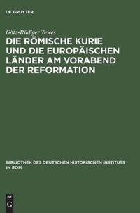 Die Römische Kurie Und Die Europäischen Länder Am Vorabend Der Reformation