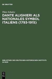 Dante Alighieri als nationales Symbol Italiens (1793-1915)