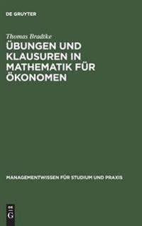 Übungen und Klausuren in Mathematik für Ökonomen