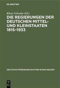 Die Regierungen Der Deutschen Mittel- Und Kleinstaaten 1815-1933
