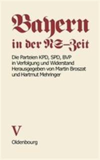 Die Parteien Kpd, SPD, Bvp in Verfolgung Und Widerstand
