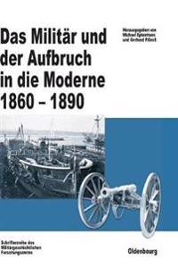 Das Militär Und Der Aufbruch in Die Moderne 1860 Bis 1890