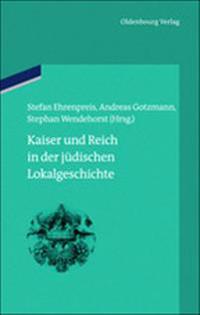 Kaiser Und Reich in Der Jüdischen Lokalgeschichte