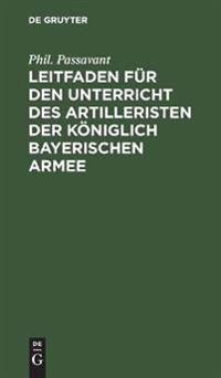 Leitfaden Für Den Unterricht Des Artilleristen Der Königlich Bayerischen Armee